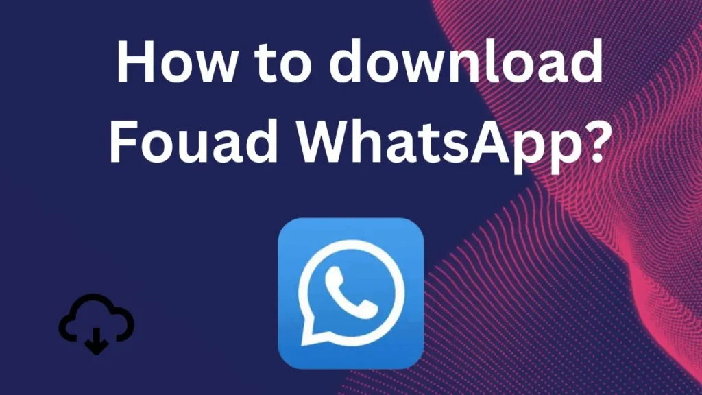 How to download Fouad WhatsApp